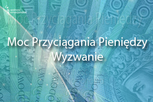 Wyzwanie nr 1: „Moc Przyciągania Pieniędzy” Wyzwanie nr 1: „Moc Przyciągania Pieniędzy”