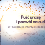 Puść urazę, pozwól na cud.