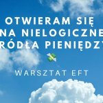 Otwieram się na nielogiczne źródła pieniędzy - warsztat EFT
